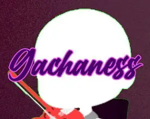 Gachaness