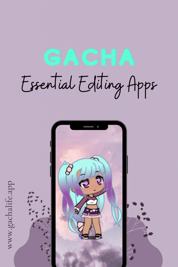 Gacha Life Essential Editing Apps